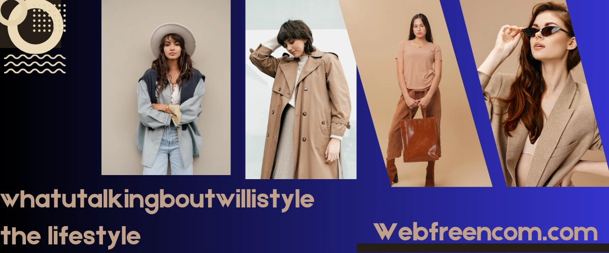 whatutalkingboutwillistyle the lifestyle